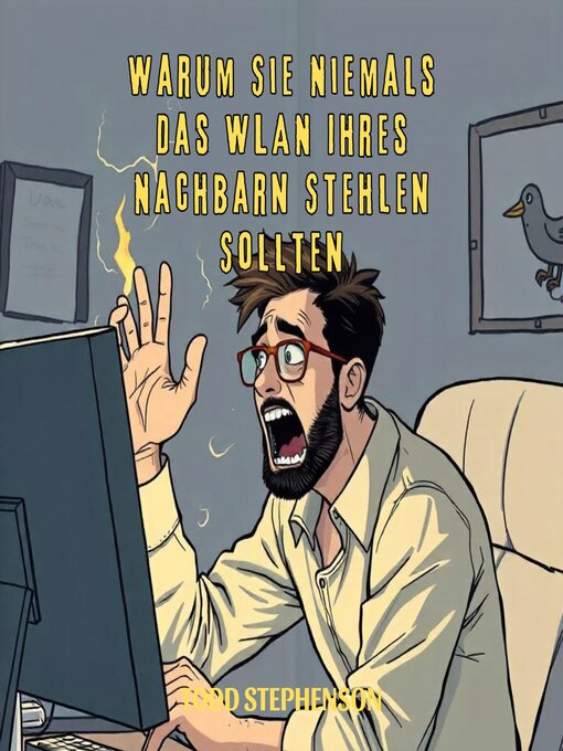 Title details for Warum Sie Niemals Das WLAN Ihres Nachbarn Stehlen Sollten by Todd Stephenson - Available